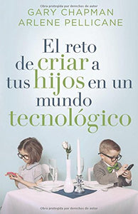 EL RETO DE CRIAR A TU HIJOS EN UN MUNDO TECNOLÓGICO