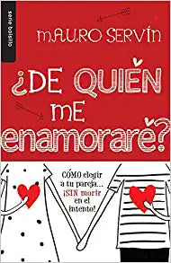 ¿DE QUIÉN ME ENAMORARE? CÓMO ELEGÍR A TU PAREJA... ¡SIN MORIR EN EL INTENTO!