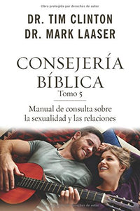 CONSEJERÍA BÍBLICA TOMO 5- MANUAL DE CONSULTA SOBRE SEXUALIDAD Y LAS RELACIONES