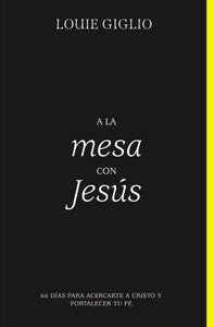 A LA MESA CON JESÚS- 66 DÍAS PARA ACERCARTE A CRISTO Y FORTALECER TU FE