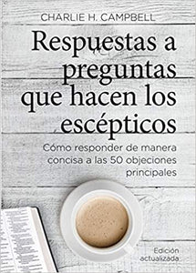 RESPUESTAS A PREGUNTAS QUE HACEN LOS ESCÉPTICOS- CÓMO RESPONDER DE MANERA CONCISA A LAS 50 OBJECIONES PRINCIPALES