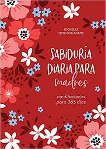 SABIDURÍA DIARIA  PARA MADRES-MEDITACIONES PARA 365 DÍAS