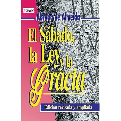 EL SÁBADO, LA LEY Y LA GRACIA- EDICIÓN REVISADA Y AMPLIADA