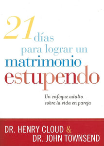 21 DÍAS PARA LOGRAR UN MATRIMONIO ESTUPENDO- UN ENFOQUE ADULTO SOBRE LA VIDA EN PAREJA