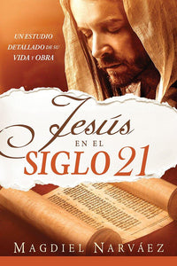 JESÚS EN EL SIGLO 21- UN ESTUDIO DETALLADO DE SU VIDA Y OBRA