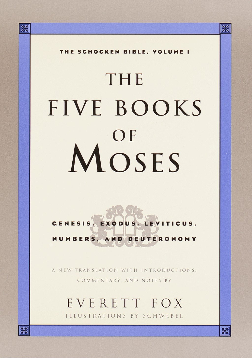 THE FIVE BOOKS OF MOSES-A NEW TRANSLATION WITH INTRODUCTIONS, COMENTARY, AND NOTES BY  EVERETT FOX