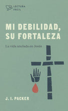 Cargar imagen en el visor de la galería, MI DEBILIDAD SU FORTALEZA- LA VIDA ANCLADA EN JESÚS
