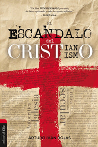 EL ESCÁNDALO DEL CRISTIANISMO- UN LIBRO INDISPENSABLE PARA TODOS LOS LÍDERES ESPIRITUALES Y TODOS LOS CREYENTES REFLEXIVOS