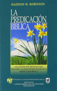 LA PREDICACIÓN BÍBLICA- UNA EXPOSICIÓN PROFUNDA QUE DESCUBRE LAS BASES ESCRITURALES DE LA PREDICACIÓN BÍBLICA