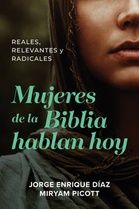 MUJERES DE LA BIBLIA HABLAN HOY- REALES,RELEVANTES Y RADICALES