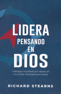 LIDERA PENSANDOS EN DIOS- LIDERAZGO IMPULSADO POR VALORES EN UN MUNDO IMPULSADO POR EL ÉXITO