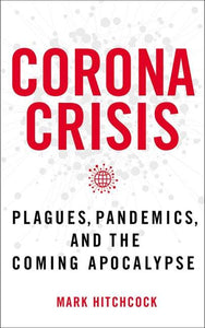 CORONA CRISIS PLAGUES,PANDEMICS AND THE COMING APOCALYPSE
