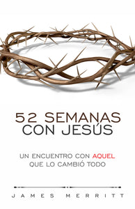 52 SEMANAS CON JESÚS- UN ENCUENTRO CON AQUEL QUE LO CAMBIÓ TODO