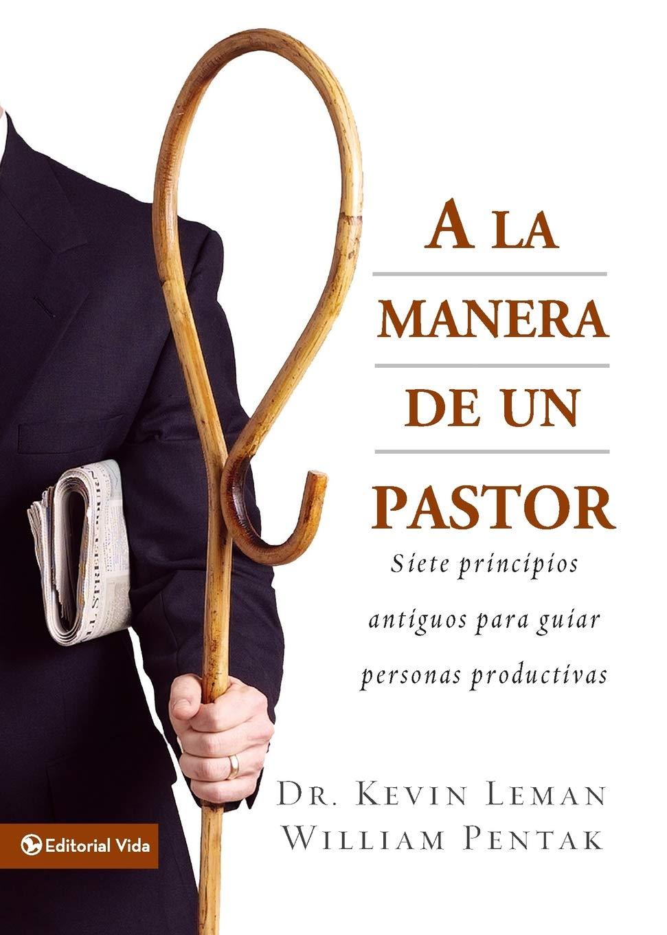 A LA MANERA DE UN PASTOR-SIETE PRINCIPIOS ANTÍGUOS PARA GUIAR PERSONAS PRODUCTIVAS