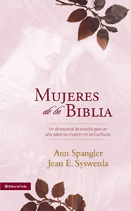 MUJERES DE LA BIBLIA- UN DEVOCIONAL DE ESTUDIO PARA UN AÑO SOBRE LAS MUJERES EN LAS ESCRITURAS