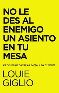 NO LE DES AL ENEMIGO UN ASIENTO EN TU MESA- ES TIEMPO DE GANAR LA BATALLA EN TU MENTE