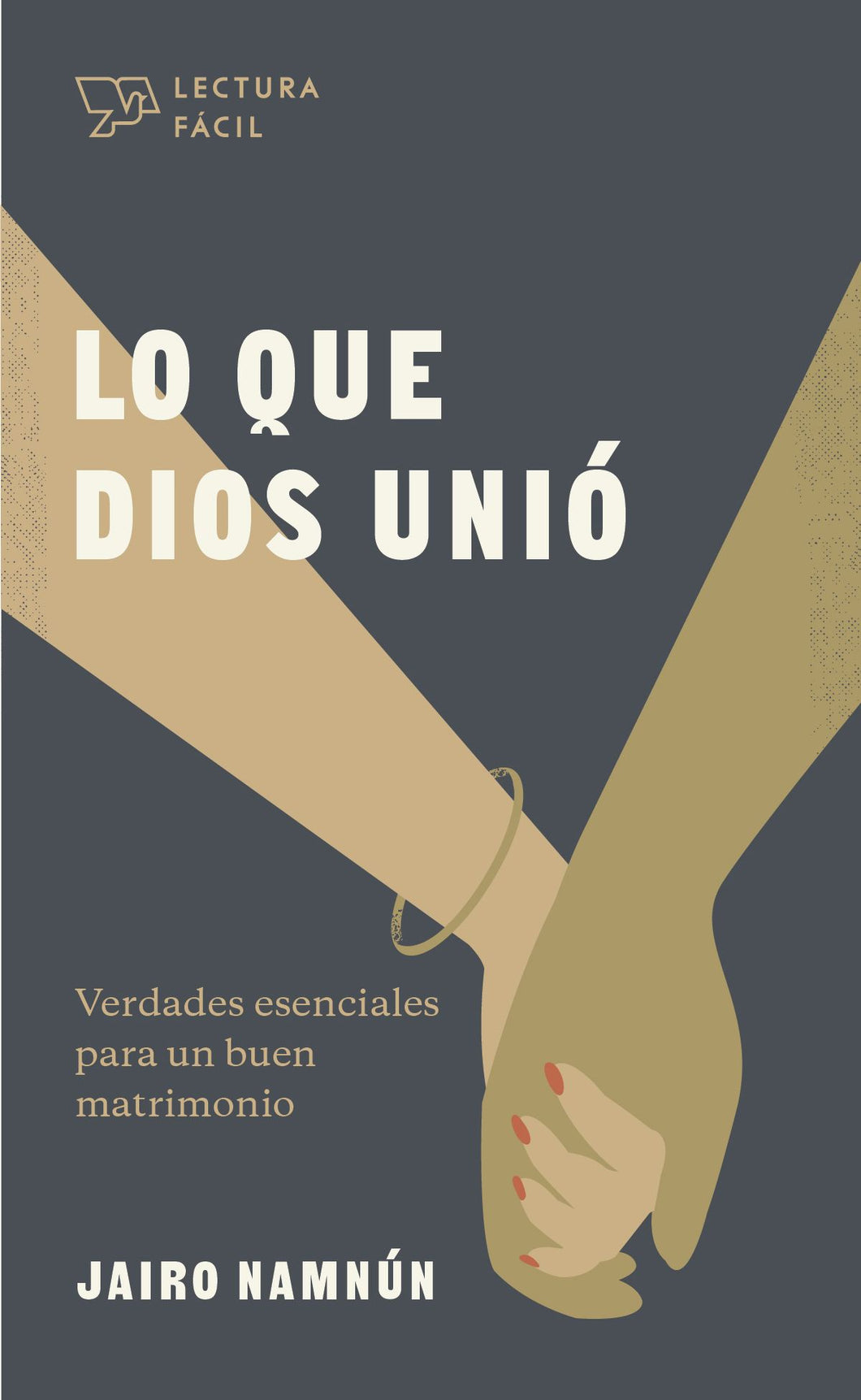 LO QUE DIOS UNIÓ- VERDADES ESENCIALES PARA UN BUEN MATRIMONIO