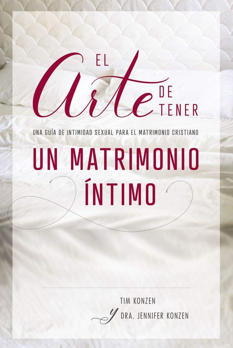 ARTE DE TENER MATRIMONIO ÍNTIMO, UNA GUÍA DE INTIMIDAD SEXUAL PARA EL MATRIMONIO CRISTIANO