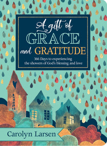 A GIFT OF GRACE AND GRATITUDE DEVOTIONAL- 366 DAYS TO EXPERIENCE THE SHOWERS OF GODS BLESSING AND LOVE