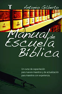 MANUAL DE ESCUELA BÍBLICA- UN CURSO DE CAPACITACIÓN PARA NUEVOS MAESTROS Y DE ACTUALIZACIÓN PARA MAESTROS CON EXPERIENCIA