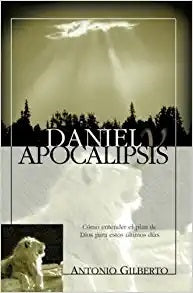 DANIEL Y EL APOCALIPSIS: CÓMO ENTENDER EL PLAN DE DIOS PARA ESTOS ÚLTIMOS DÍAS