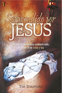 SORPRENDIDO POR JESÚS- SU PLAN DE ACCIÓN PARA CAMBIARLO TODO EN EL AÑO 30 DE CRISTO Y HOY