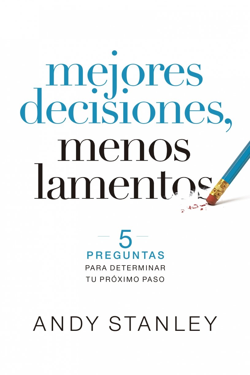 MEJORES DECISIONES,  MENOS LAMENTOS-5 PREGUNTAS PARA DETERMINAR TU PRÓXIMO PASO
