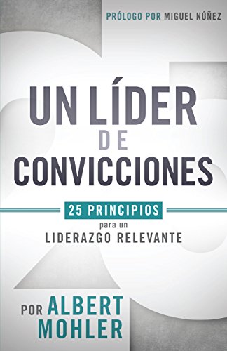 UN LÍDER DE CONVICCIONES -25 PRINCIPIOS PARA UN LIDERAZGO RELEVANTE-D