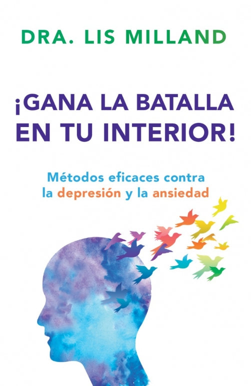¡GANA LA BATALLA INTERIOR! MÉTODOS EFICACES CONTRA LA DEPRESIÓN Y LA ANSIEDAD